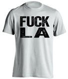 fuck la lakers rams chargers kings oakland raiders spurs fan white tshirt uncensored