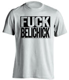 fuck belichick white and black tshirt uncensored