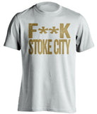 F**K STOKE CITY Swansea City FC white Shirt