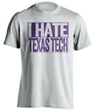 i hate texas tech white shirt for tcu fans