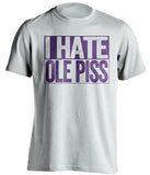 i hate ole piss miss lsu tigers fan white shirt