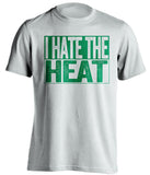 i hate the heat boston celtics white shirt