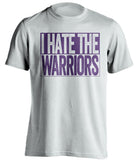 i hate the warriors los angeles lakers white shirt