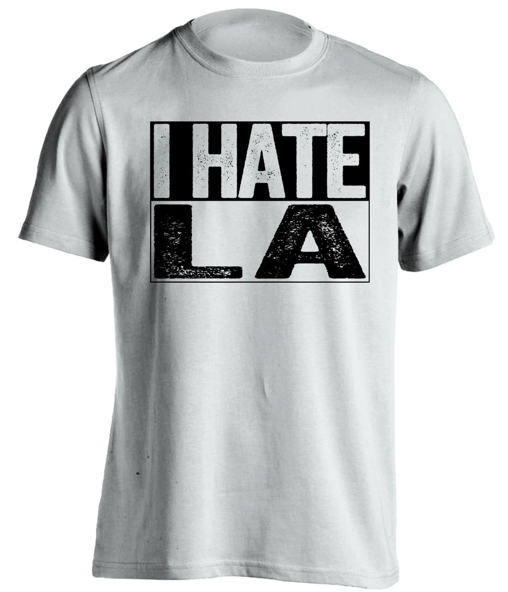i hate la lakers rams chargers oakland raiders spurs white shirt