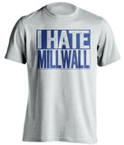 i hate millwall white and blue shirt 