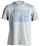 i hate ronaldo white shirt for man city fans