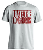 i hate the longhorns white and maroon shirt