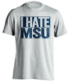 i hate msu michigan wolverines white shirt