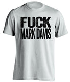 fuck mark davis oakland raiders white tshirt uncensored