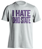 i hate ohio state white shirt northwestern student gift