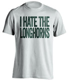 i hate the longhorns white shirt