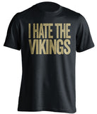 i hate the vikings new orleans saints fan black shirt