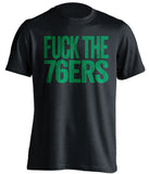 fuck the 76ers boston celtics black tshirt uncensored