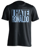 i hate ronaldo black shirt for man city fans