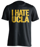 i hate ucla black tshirt for cal bears fans