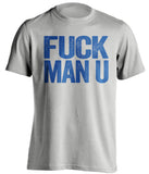 FUCK MAN U Everton FC grey Shirt