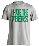 i hate the 76ers boston celtics grey tshirt