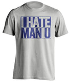 I Hate Man U Chelsea FC grey TShirt