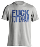 fuck tottenham uncensored grey shirt chelsea colors