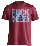 FUCK CHELSEA West Ham United FC red Shirt