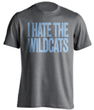 i hate the wildcats unc tar heels fan grey shirt
