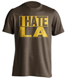 i hate la dodgers san diego brown shirt