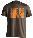 i hate the browns cleveland fan brown tshirt