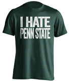 i hate penn state msu michigan state spartans green tshirt