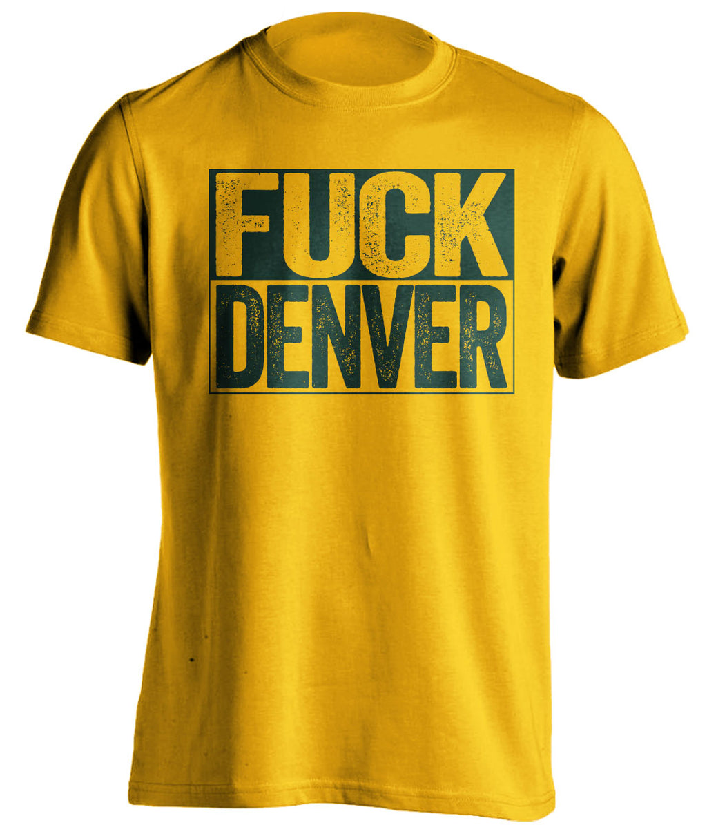 fuck denver broncos green bay packers gold shirt uncensored