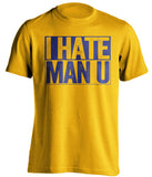 I Hate Man U Chelsea FC gold TShirt