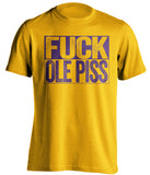 fuck ole piss miss lsu tigers gold shirt uncensored