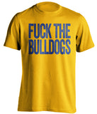fuck the bulldogs uncensored gold tshirt sjsu fans