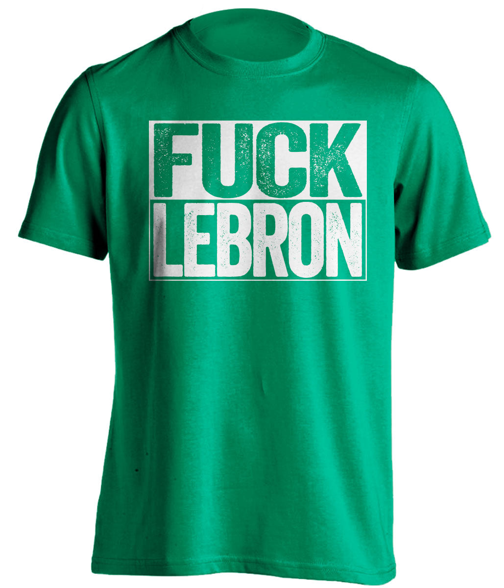 boston celtics green shirt fuck lebron white writing uncensored