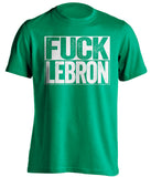 boston celtics green shirt fuck lebron white writing uncensored