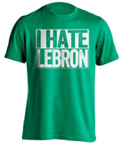boston celtics green shirt i hate lebron white writing