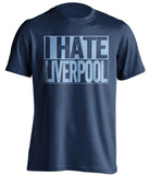 i hate liverpool navy and blue tshirt
