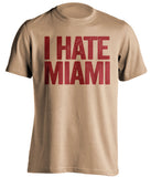 i hate miami old gold tshirt for fsu seminoles fan