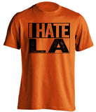 i hate la dodgers san francisco giants orange shirt