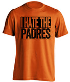 i hate the padres san francisco giants orange shirt