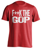 fuck the gop republicans gqp democrat liberal censored red tshirt