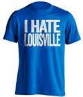 I Hate Louisville Kentucky Wildcats blue Shirt