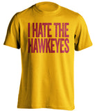 hate the hawkeyes gold and red tshirt isu fans