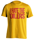 i hate the oilers flames fan gold shirt