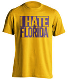 i hate florida gold shirt lsu tigers fan