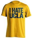 i hate ucla gold tshirt for cal bears fans