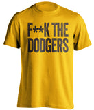 fuck the dodgers padres fan gold censored tshirt