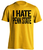 i hate penn state gold tshirt for iowa fans