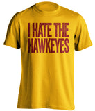 i hate the hawkeyes gold tshirt for minnesota fans