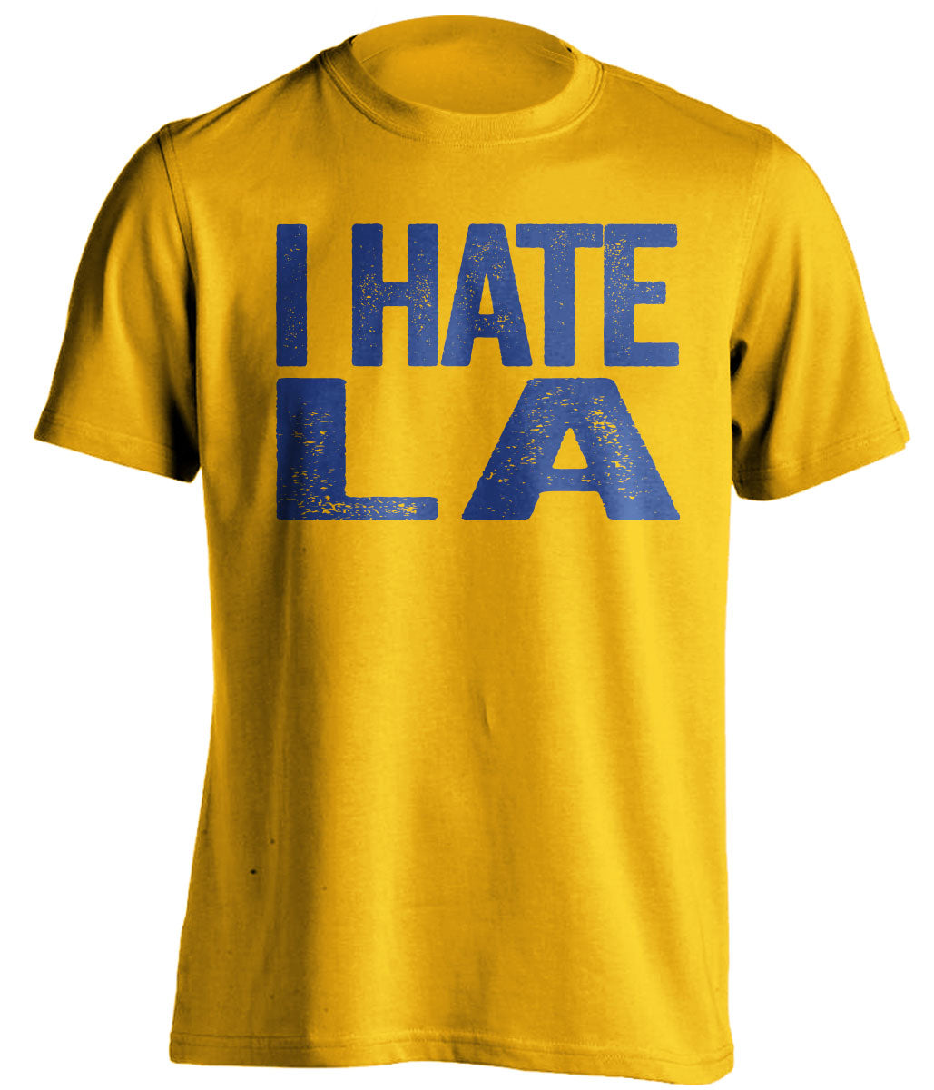 i hate la rams chargers lakers clippers warriors gsw ucla gold tshirt