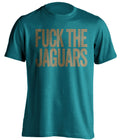 fuck the jaguars jacksonville jags hate teal tshirt uncensored